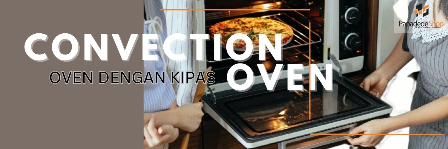  jenis oven yang menggunakan kipas untuk mengedarkan udara panas di sekitar makanan yang sedang dimasak, sehingga dapat mempercepat dan memperbaiki proses memasak dengan lebih merata