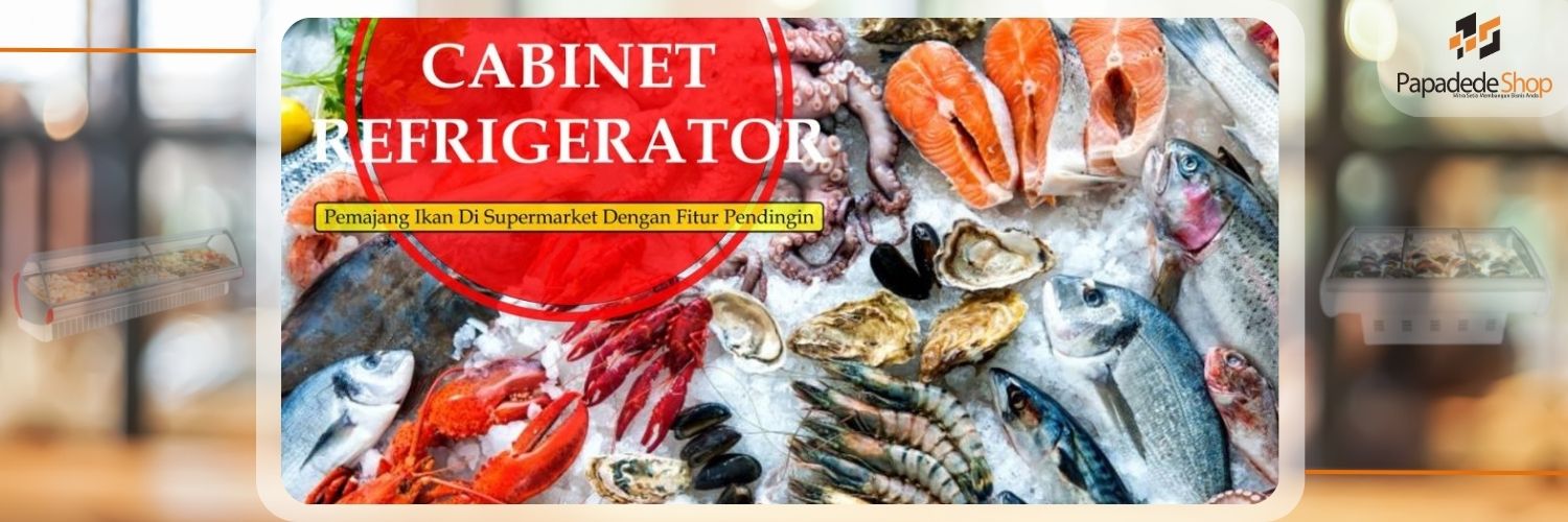 Cabinet Refrigerator Papadedeshop – lemari pendingin makanan segar untuk supermarket dan restoran dengan desain modern dan efisien energ, di jakarta