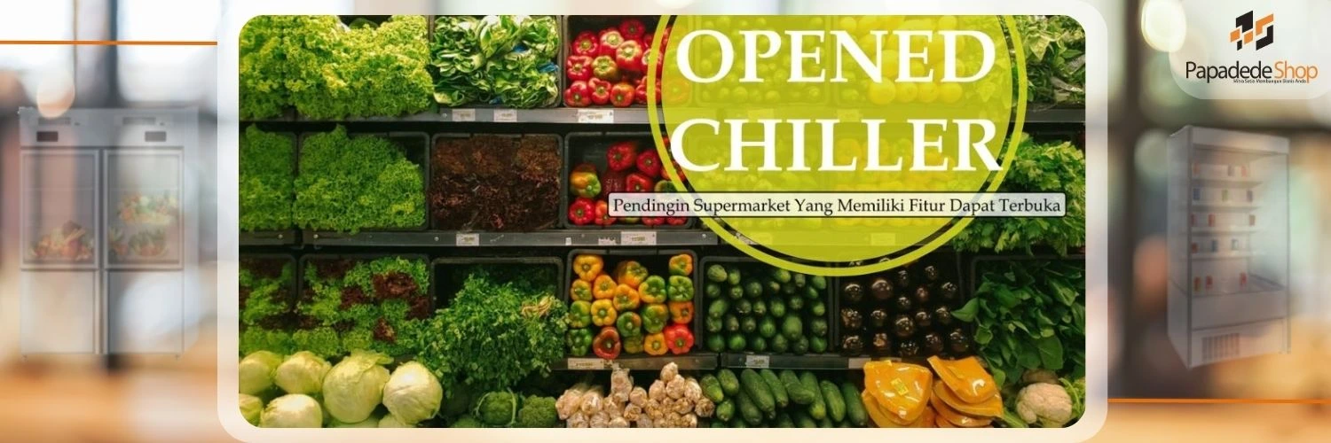 Opened Chiller Papadedeshop – lemari pendingin display buah, sayur, dan minuman dengan kaca transparan dan hemat energi, Ddi jakarta