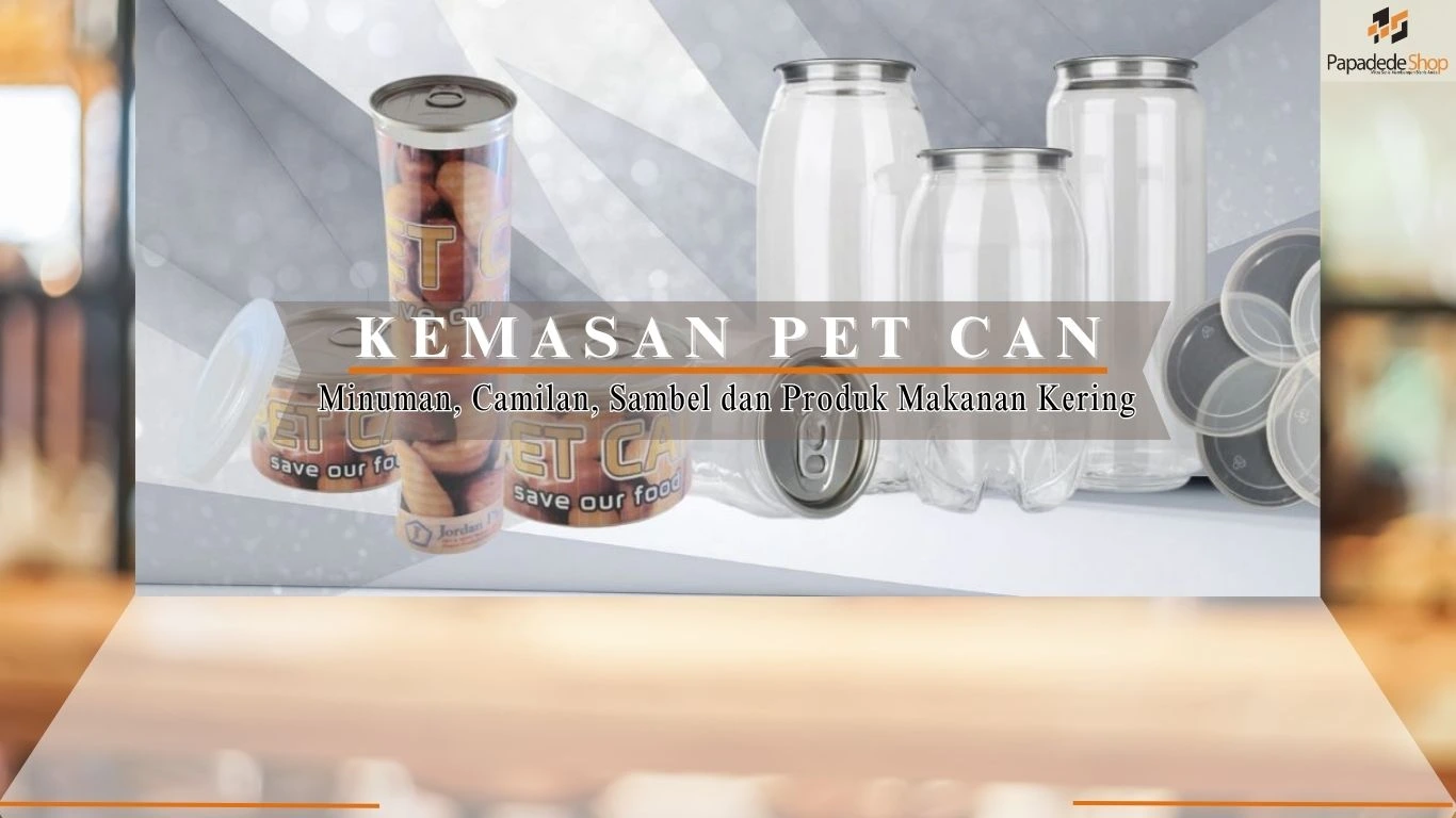 PET Can transparan food grade untuk minuman, sambal, dan makanan ringan dari PAPADEDESHOP Indonesia di jakarta