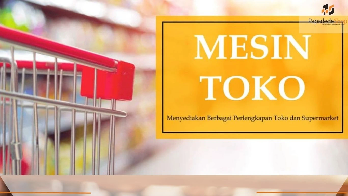 jual Mesin dan perlengkapan toko lengkap untuk supermarket dan minimarket dari PAPADEDESHOP Indonesia di jakarta